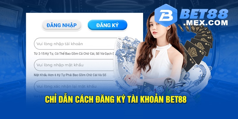 Hướng dẫn từng giai đoạn tham gia ĐĂNG KÝ Bet88