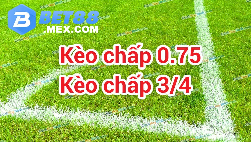 Khái niệm kèo 0.75 là gì?