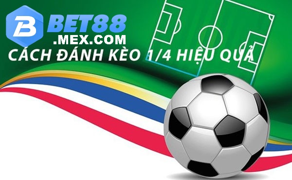 Đánh kèo 1/4 sao cho hiệu quả?