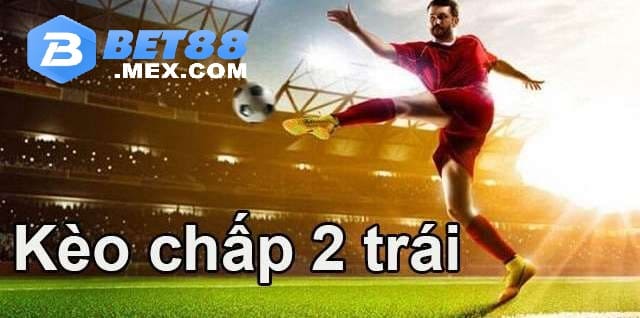 Bảng hiển thị kèo chấp 2 trái cho một trận đấu sôi động